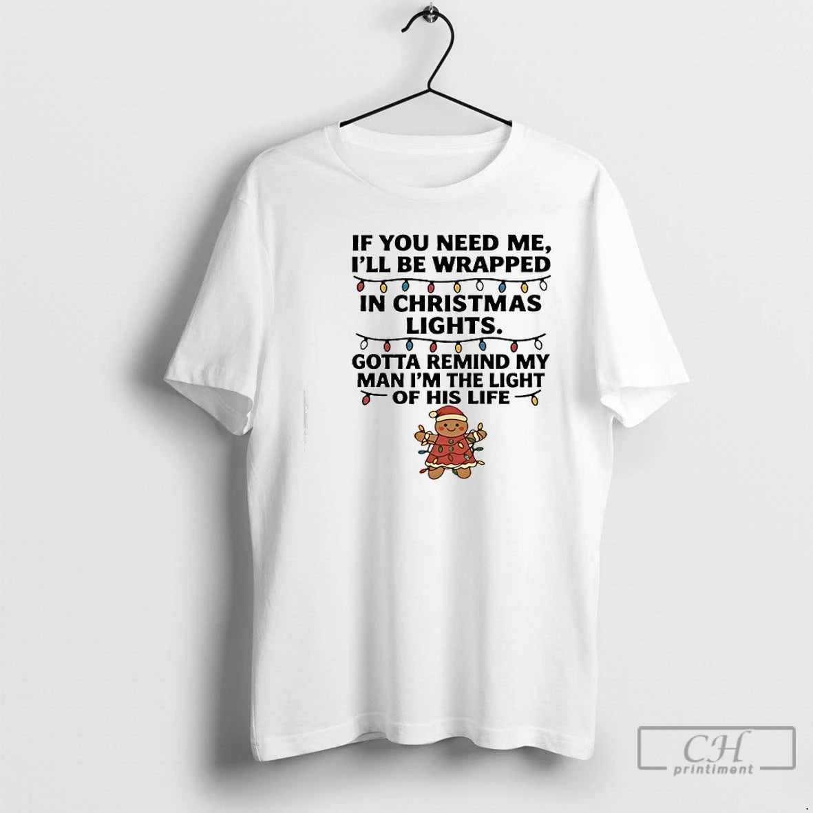 Classic Gingerbread If You Need Me Ill Be Wrapped In Christmas Lights T Shirts Sweater Hoodie, Sweatshirt