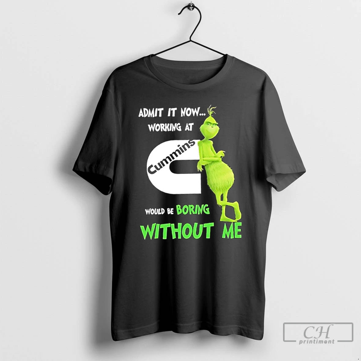Classic Grinch Admit It Now Working At Cummins Would Be Boring Without Me T Shirts