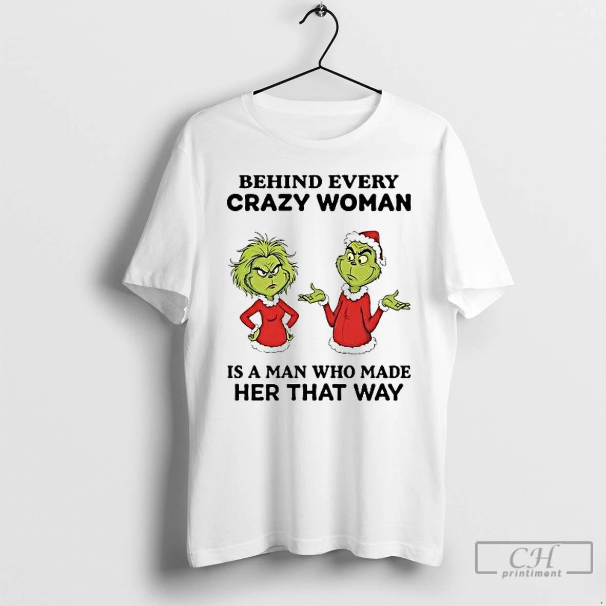 Classic Grinch Behind Every Crazy Woman Is A Man Who Made Her That Way T-Shirts, Hoodie, Sweatshirt | AU18TeeNovaLab.com