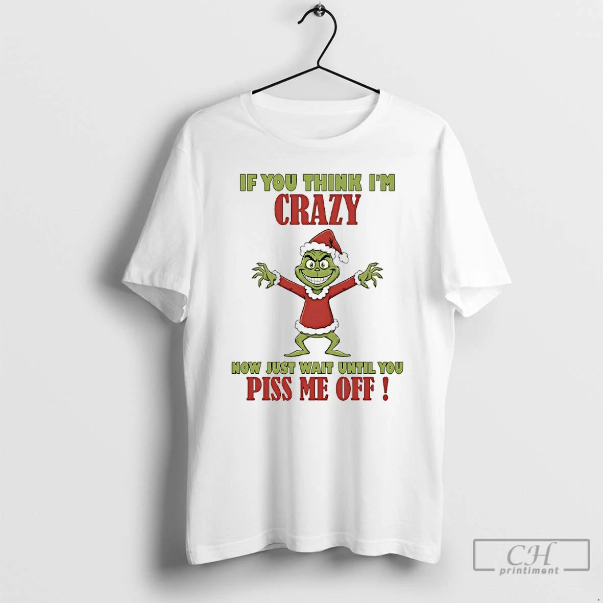 Classic Grinch If You Think Im Crazy Now Just Wait Until You Piss Me Off T-Shirts, Hoodie, Sweatshirt | AU18TeeNovaLab.com