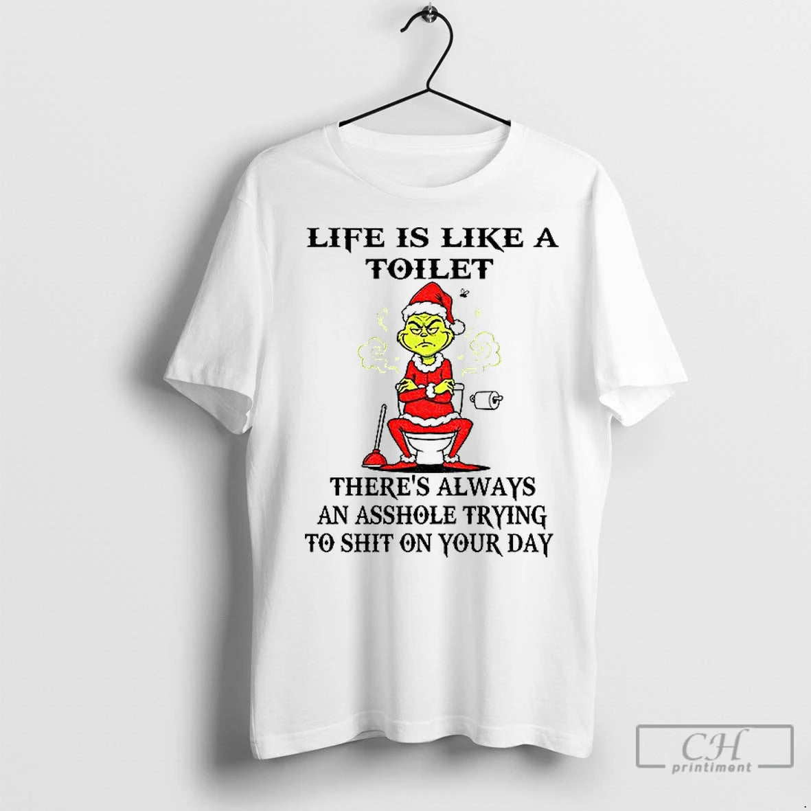 Classic Grinch Life Is Like A Toilet Theres Always An Asshole Trying To Shit On