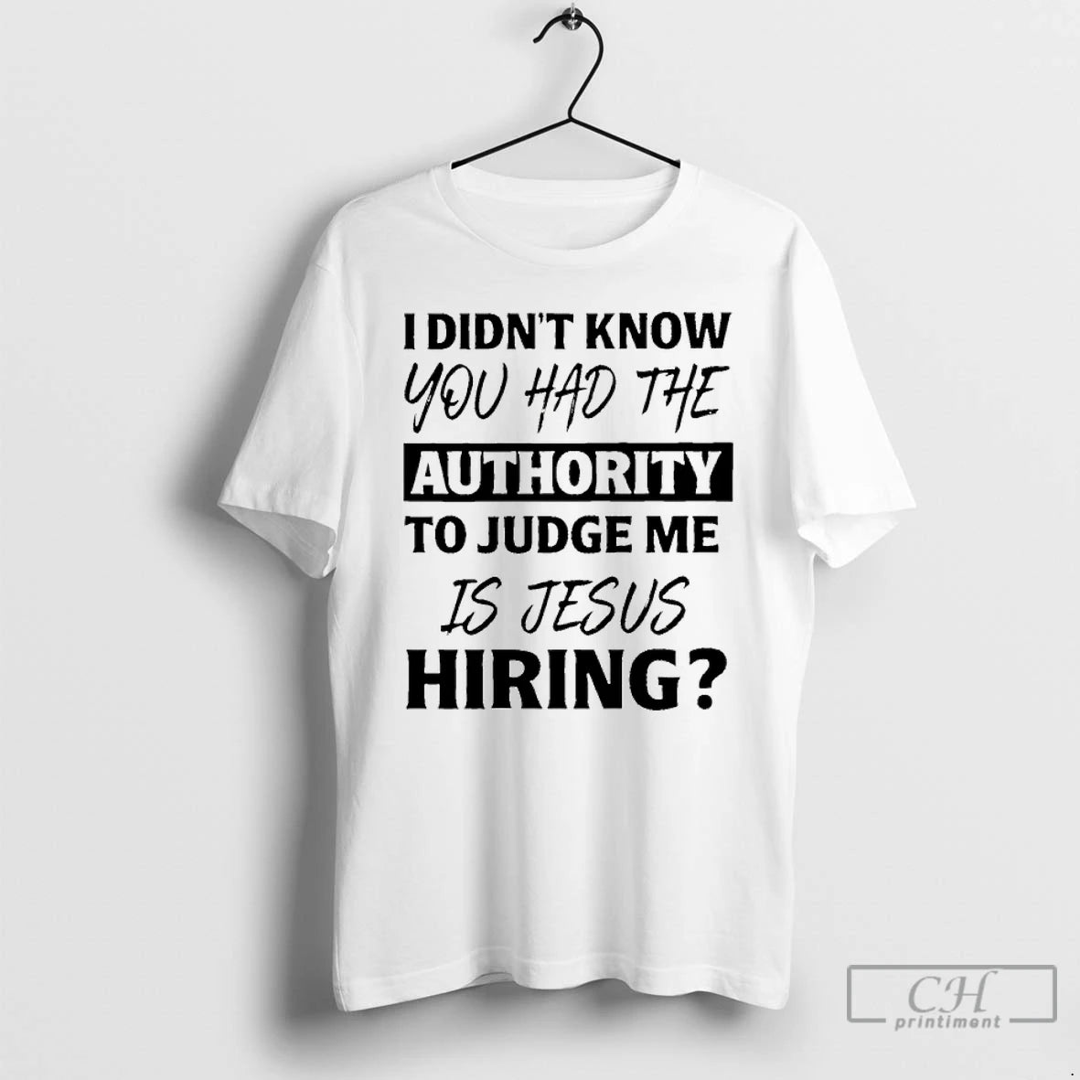 Classic I Didnt Know You Had The Authority To Judge Me Is Jesus Hiring T-Shirts, Hoodie, Sweatshirt | AU18TeeNovaLab.com