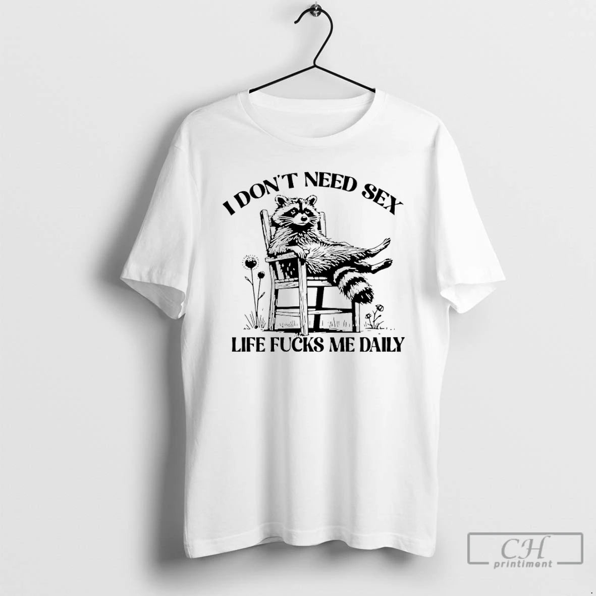 Classic I Dont Need Sex Life Fucks Me Daily Racoon T-Shirts, Hoodie, Sweatshirt | AU18TeeNovaLab.com