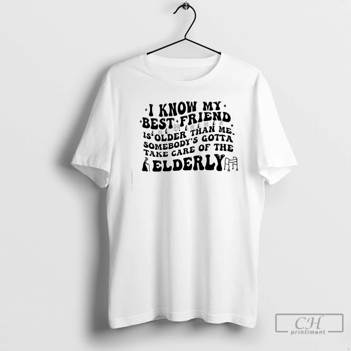 Classic I Know My Best Friend Is Folder Than Me Somebodys Gotta Take Care Of T-Shirts, Hoodie, Sweatshirt