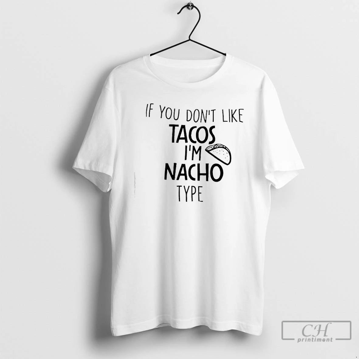 Classic If You Dont Like Tacos Im Nacho Type T-Shirts, Hoodie, Sweatshirt | AU18TeeNovaLab.com