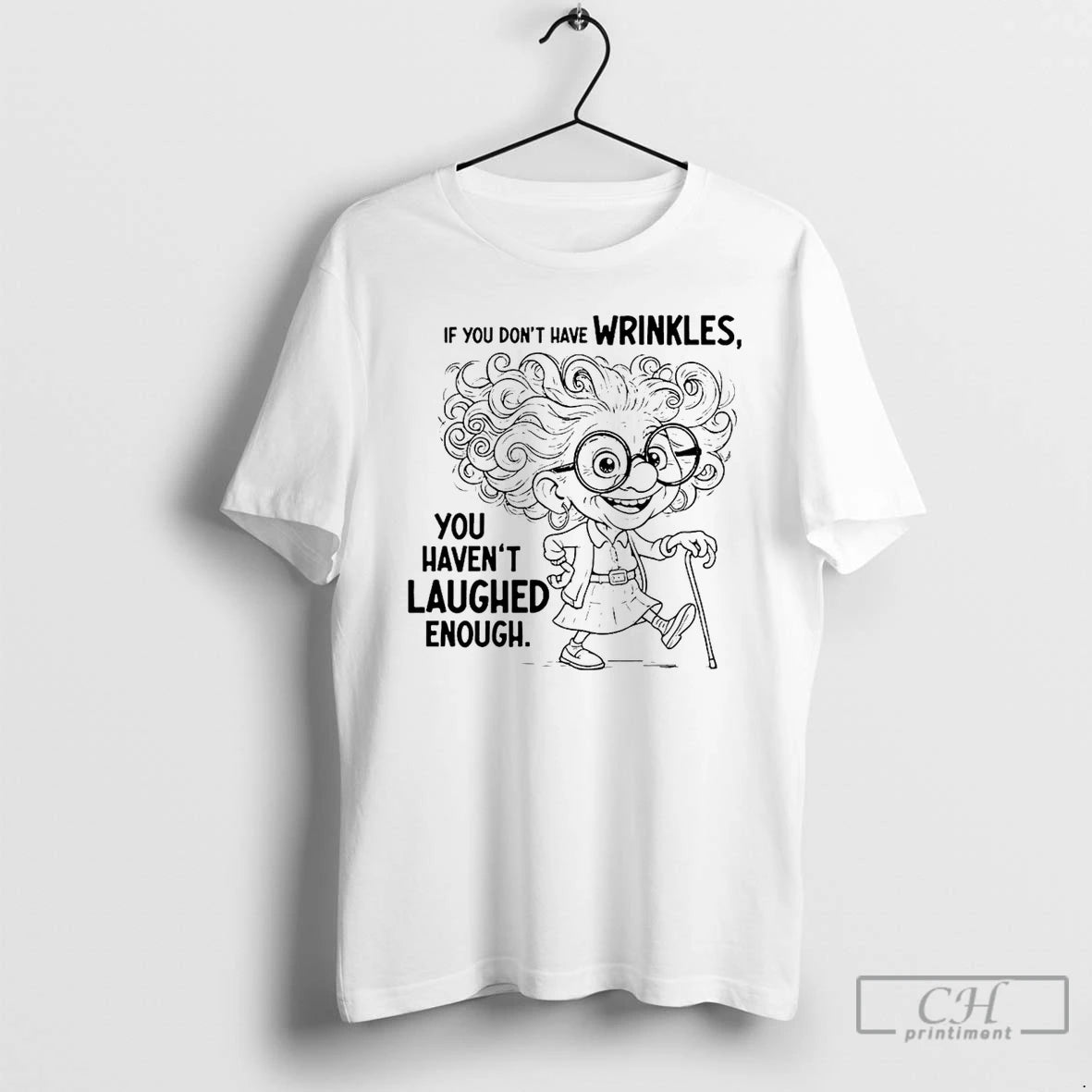 Classic If You Dont Have Wrinkles You Havent Laughed Enough T Shirts