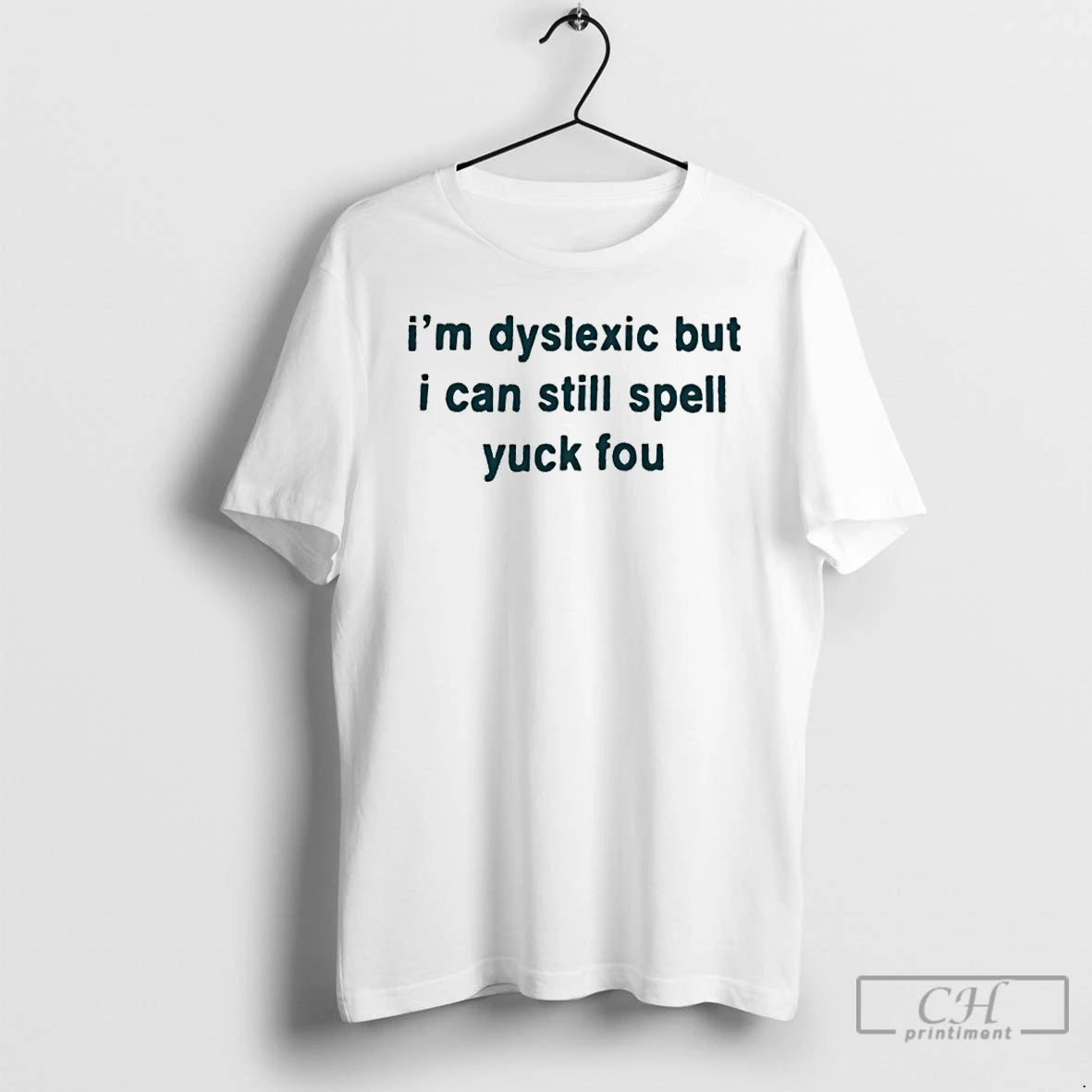 Classic Im Dyslexic But I Can Still Spell Yuck Fou T-Shirts, Hoodie, Sweatshirt | AU18TeeNovaLab.com
