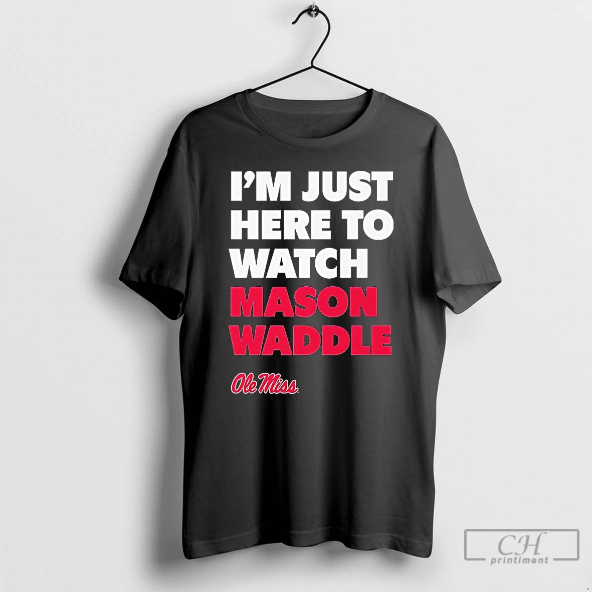 Classic Im Just Here To Watch Mason Waddle Ole Miss T Shirts