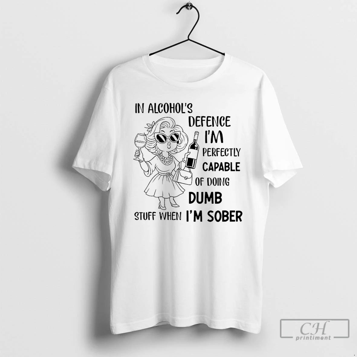 Classic In Alcohols Defence Im Perfectly Capable Of Doing Dumb Stuff When Im Sober