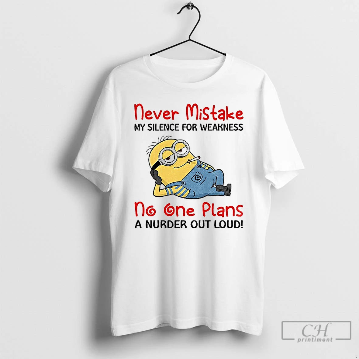 Classic Minion Never Mistake My Silence For Weakness No One Plans A Nurder Out Loud