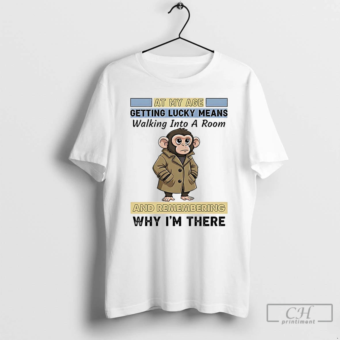 Classic Monkey At My Age Getting Lucky Means Walking Into A Room And Remembering Why