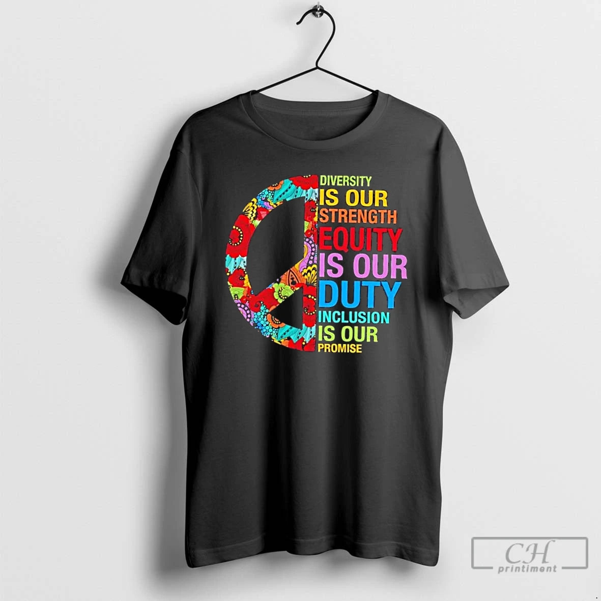 Classic Peace Diversity Is Our Strength Equity Is Our Duty Inclusion Is Our Promise T-Shirts, Hoodie, Sweatshirt