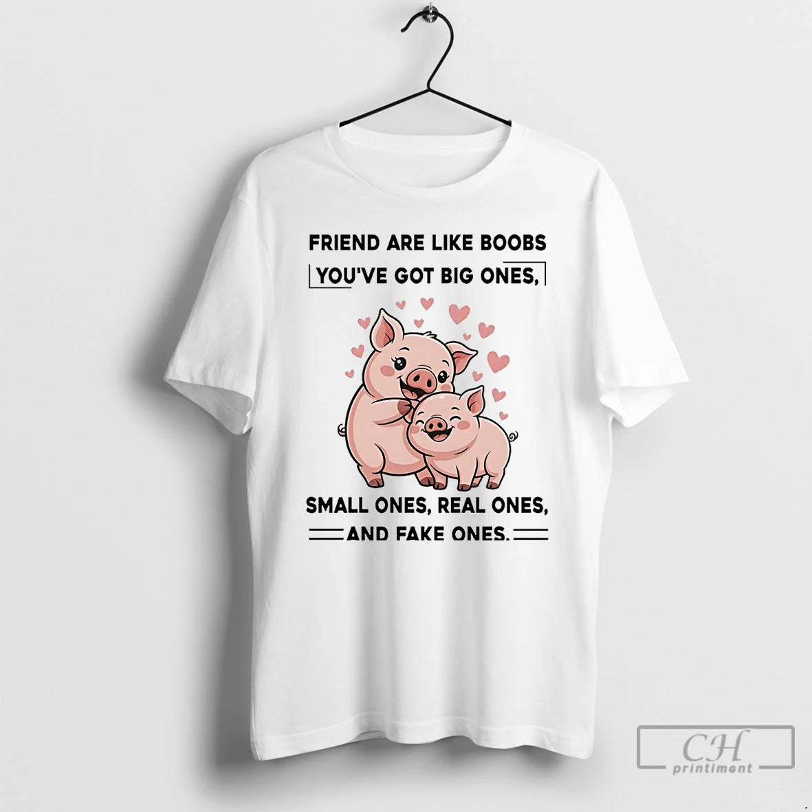 Classic Pig Friend Are Like Boobs Youve Got Big Ones Small Ones Real Ones