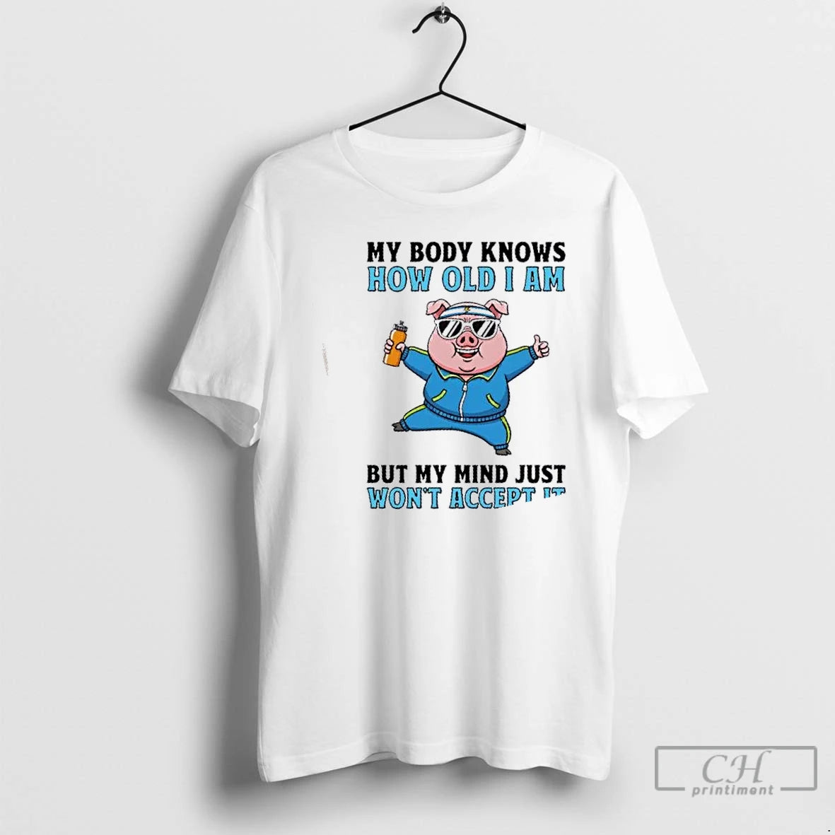 Classic Pig My Body Knows How Old I Am But My Mind Just Wont Accept T-Shirts, Hoodie, Sweatshirt | AU18TeeNovaLab.com