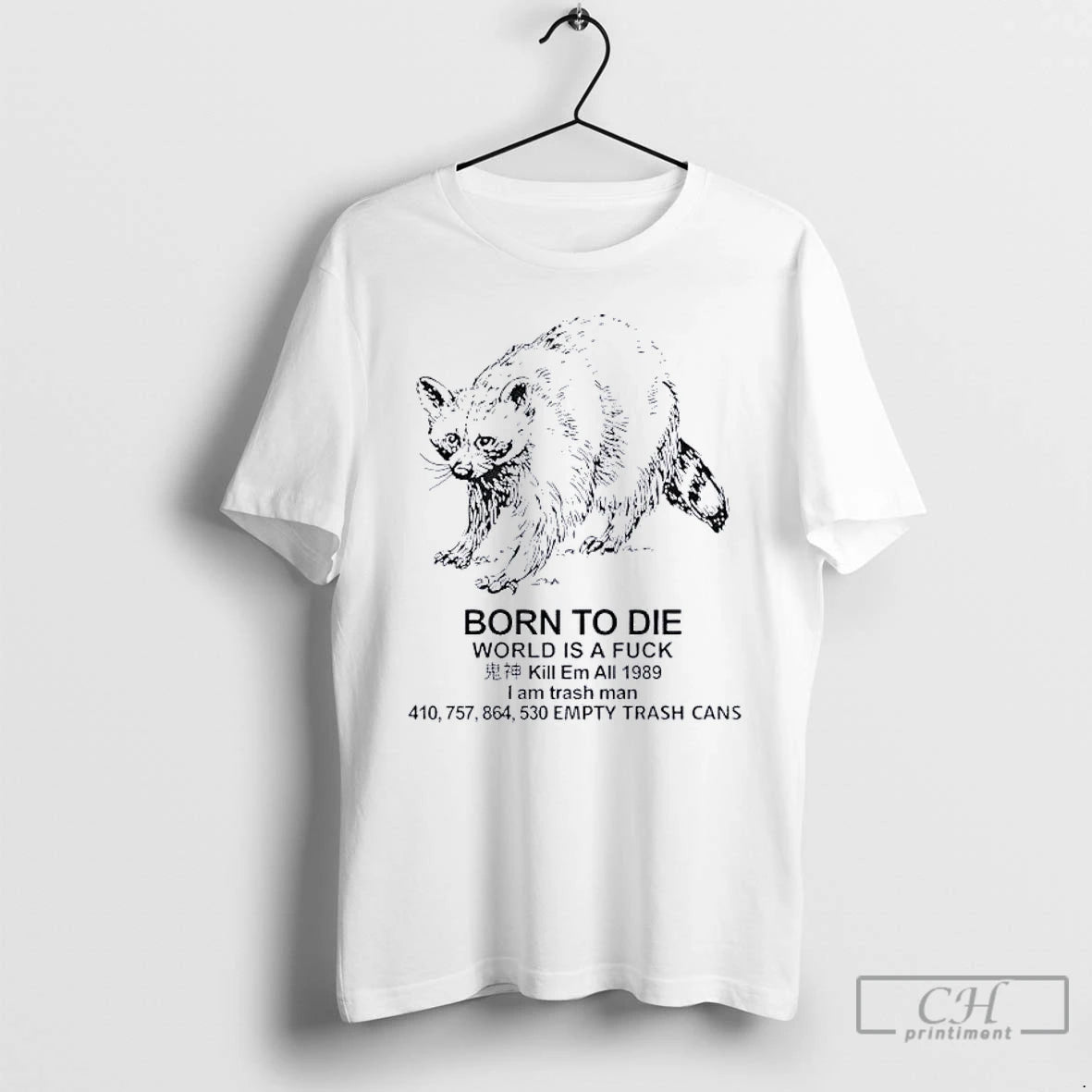 Classic Raccoon Born To Die World Is A Fuck Kill Em All 1989 I Am T-Shirts, Hoodie, Sweatshirt | AU18TeeNovaLab.com