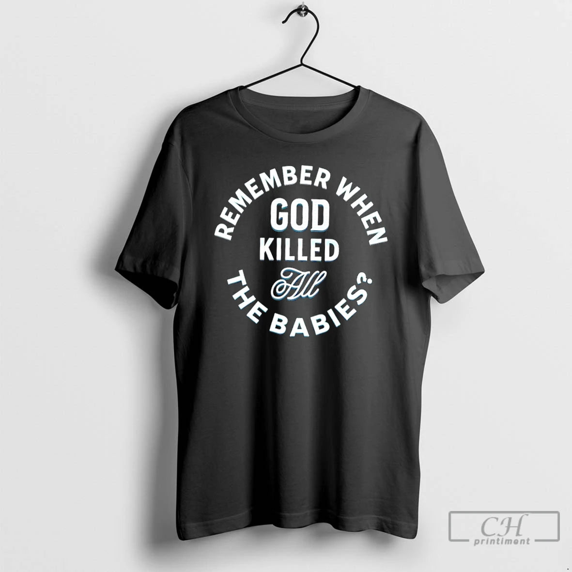 Classic Remember When God Killed All The Babies T Shirts