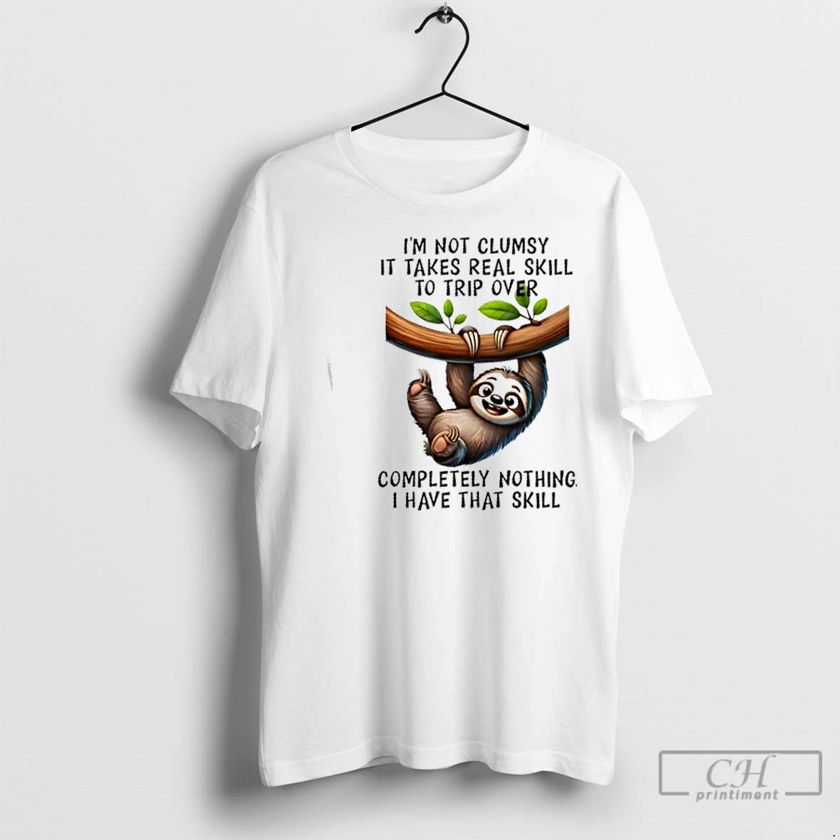 Classic Sloth Im Not Clumsy Takes Real Skill To Trip Over Completely Nothing I Have