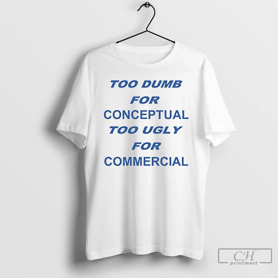 Classic Too Dumb For Conceptual Tod Ugly For Commercial T-Shirts, Hoodie, Sweatshirt | AU18TeeNovaLab.com