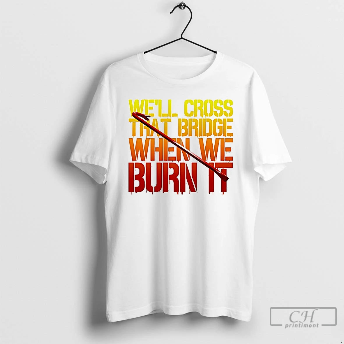 Classic Well Cross That Bridge When We Burn It T Shirts