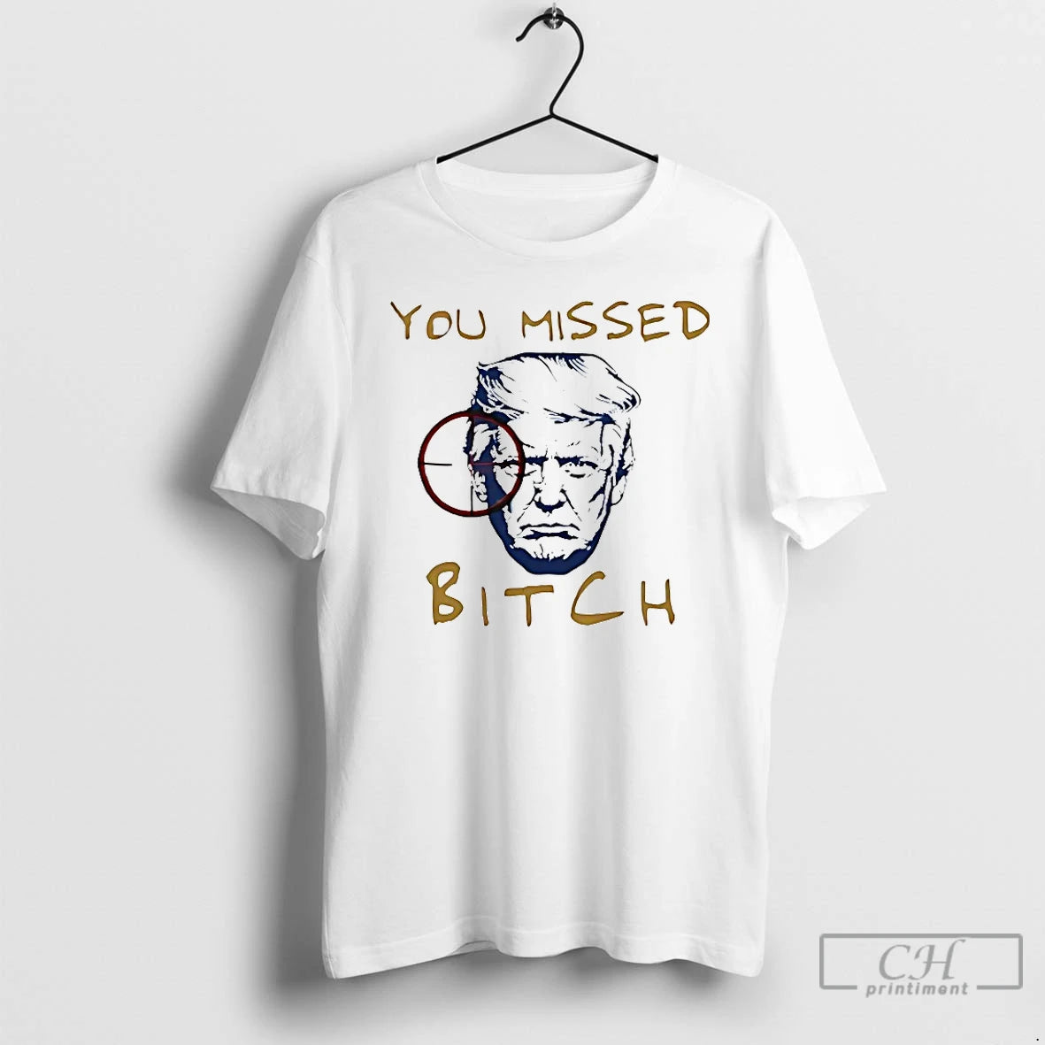 Classic You Missed Bitch Trump T Shirts