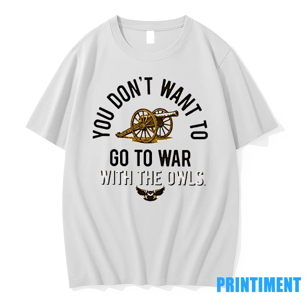 Kennesaw State War Chant You Dont Want To Go To War With The Owls Tshirts