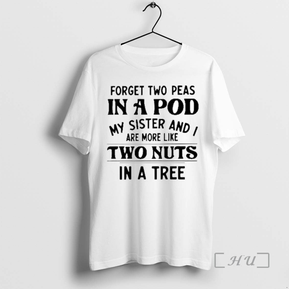 Limited Edition Forget Two Peas In A Pod My Sister And I Are More Like T-Shirts, Hoodie, Sweatshirt | AU18TeeNovaLab.com