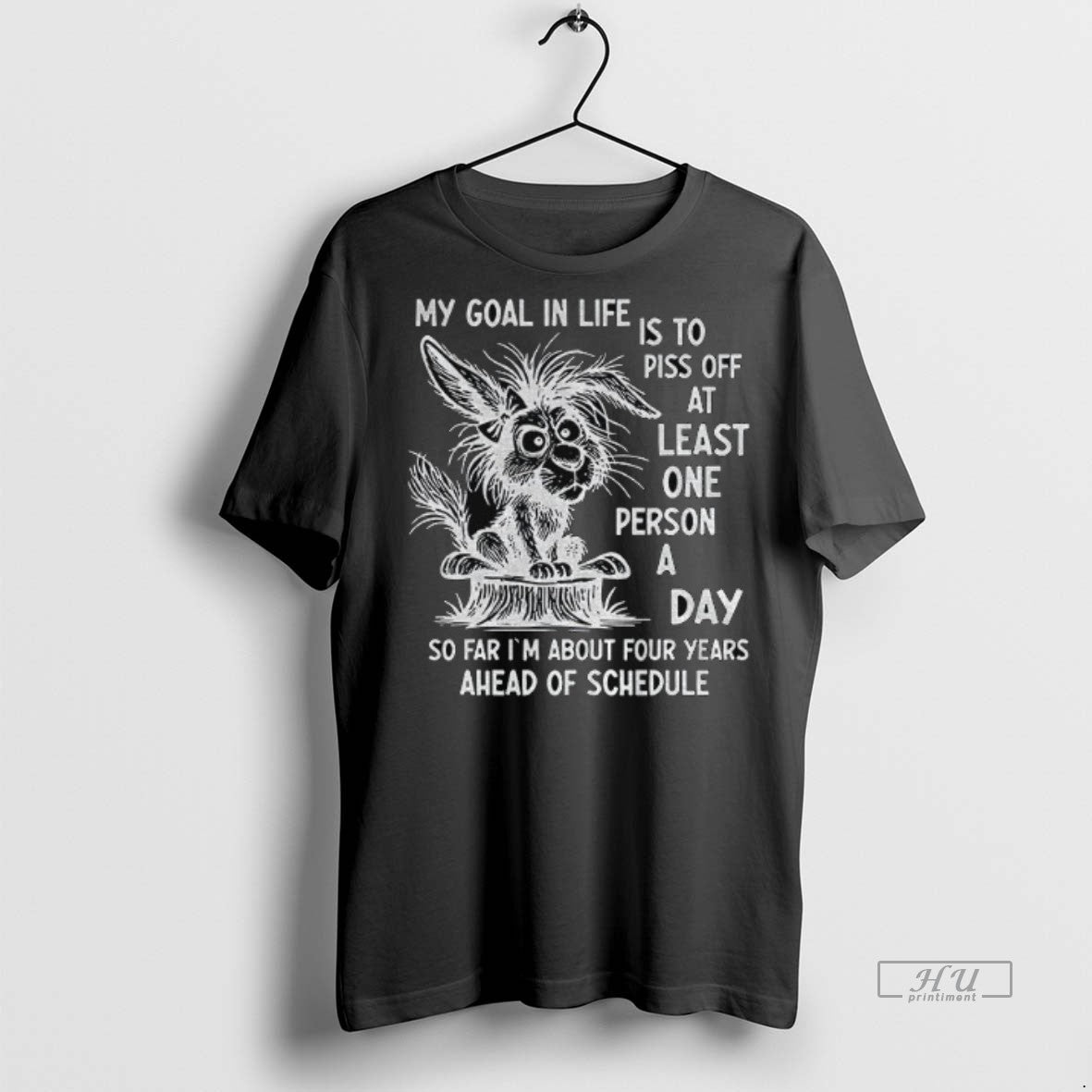 Limited Edition Rabbit My Goal In Life Is To Piss Off At Least One Person