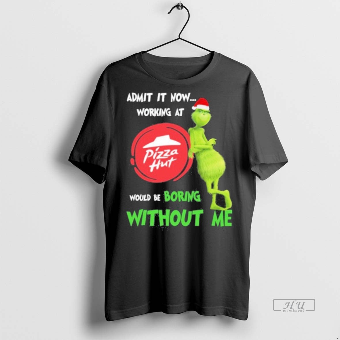 Limited Edition Santa Grinch Admit It Now Working At Pizza Hut Logo Would Be Boring