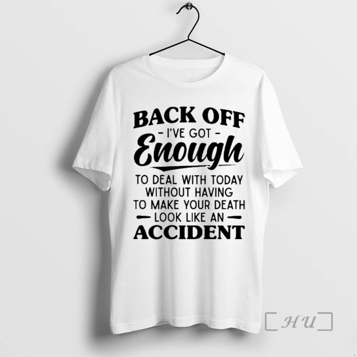 New Back Off Ive Got Enough To Deal With Today Without Having To Make Your T-Shirts, Hoodie, Sweatshirt | AU18TeeNovaLab.com