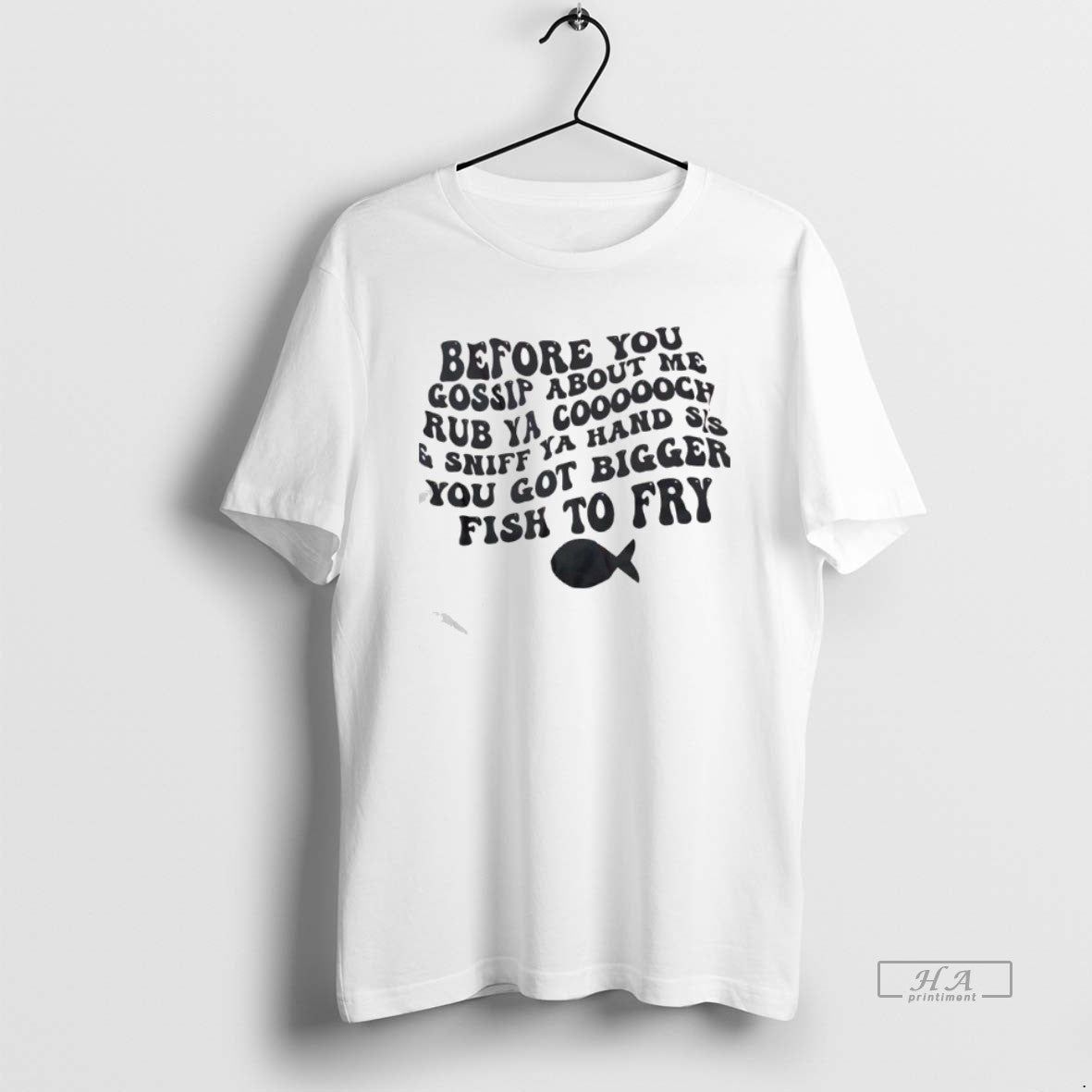 Official Before You Gossip About Me Rub Ya Coooooch And Sniff Ya Hand Sis You T-Shirts, Hoodie, Sweatshirt