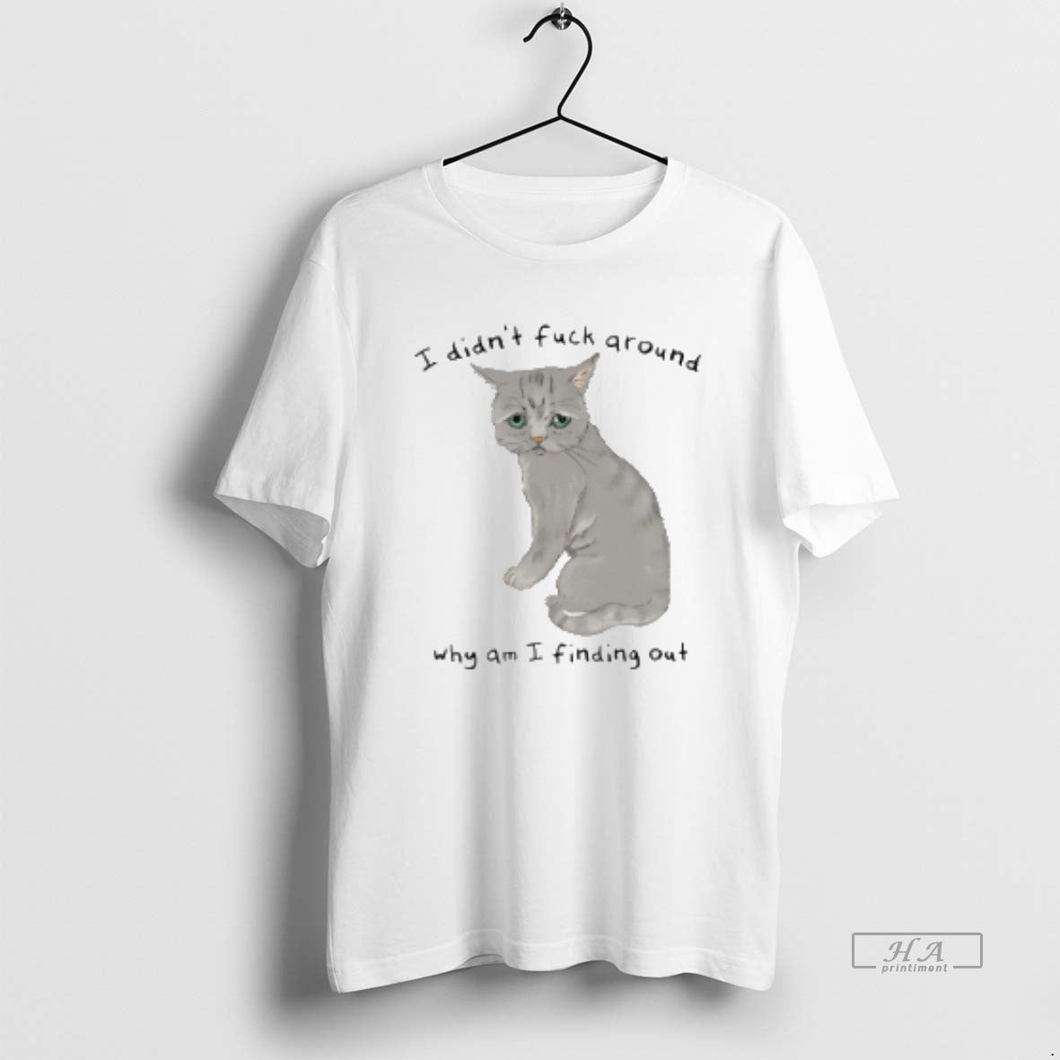 Official Cat I Didnt Fuck Around Why Am I Finding Out T-Shirts, Hoodie, Sweatshirt | AU18TeeNovaLab.com