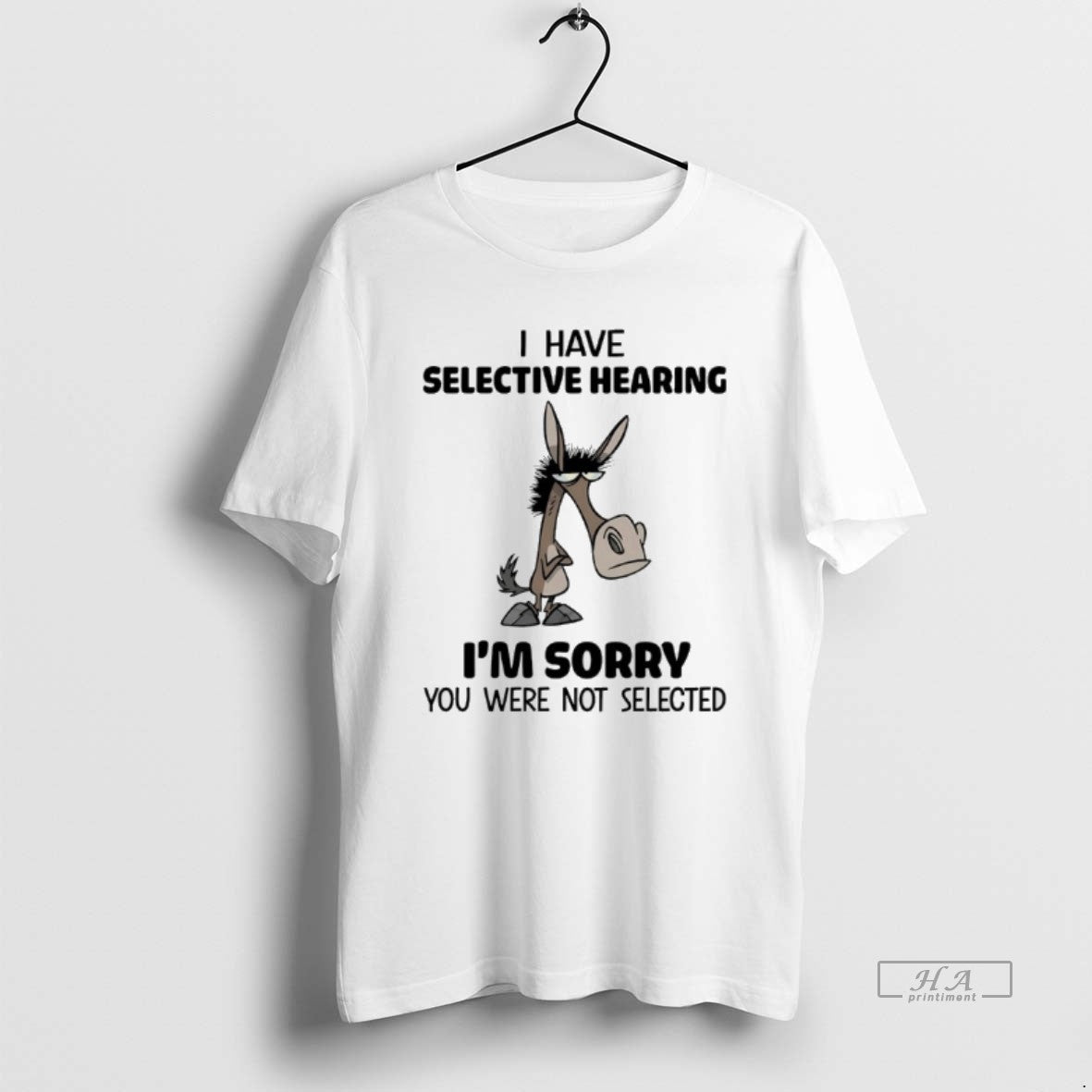 Official Donkey I Have Selective Hearing Im Sorry You Were Not Selected T-Shirts, Hoodie, Sweatshirt | AU18TeeNovaLab.com