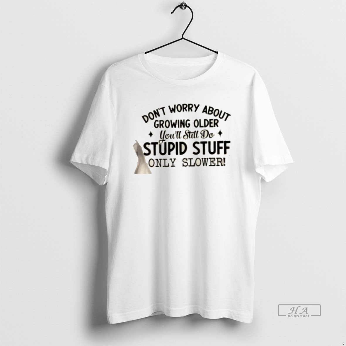 Official Dont Worry About Growing Older Youll Still Do Stupid Stuff Only Slower Quote T-Shirts, Hoodie, Sweatshirt
