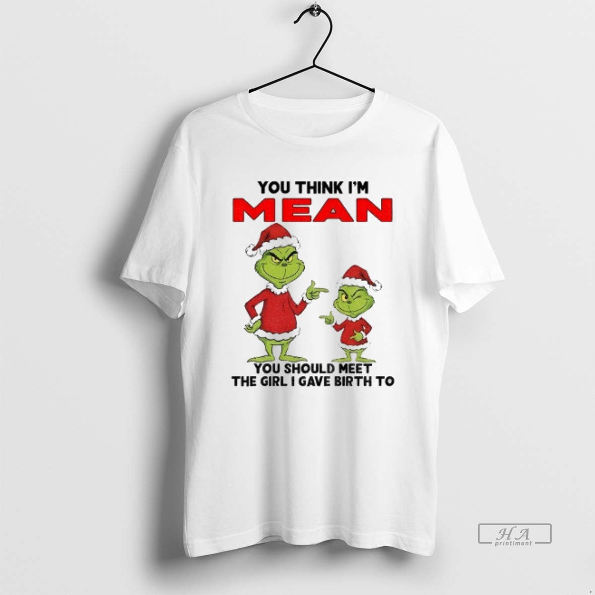 Official Grinch Santa You Think Im Mean You Should Meet The Girl I Gave Birth T-Shirts, Hoodie, Sweatshirt