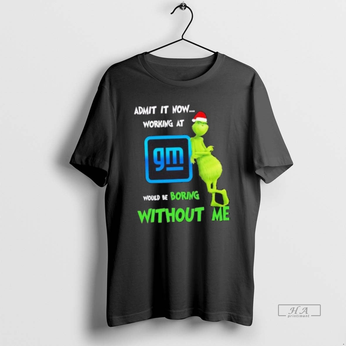 Official Grinch Admit It Now Working At General Motors Would Be Boring Without Me Merry