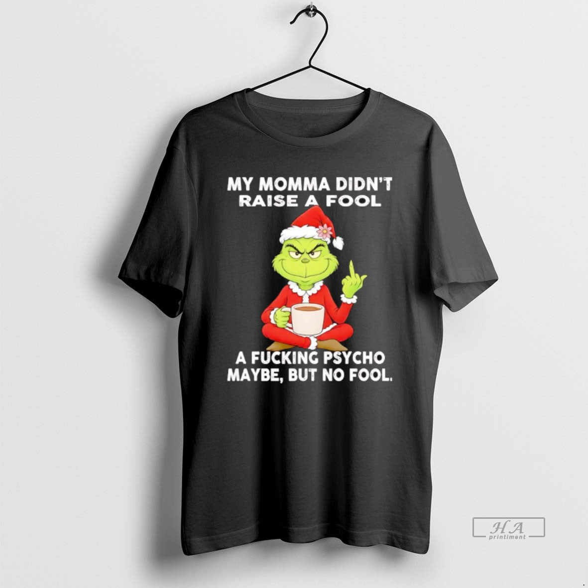 Official Grinch My Momma Didnt Raise A Fool A Fcking Psycho Maybe But No Fool T-Shirts, Hoodie, Sweatshirt