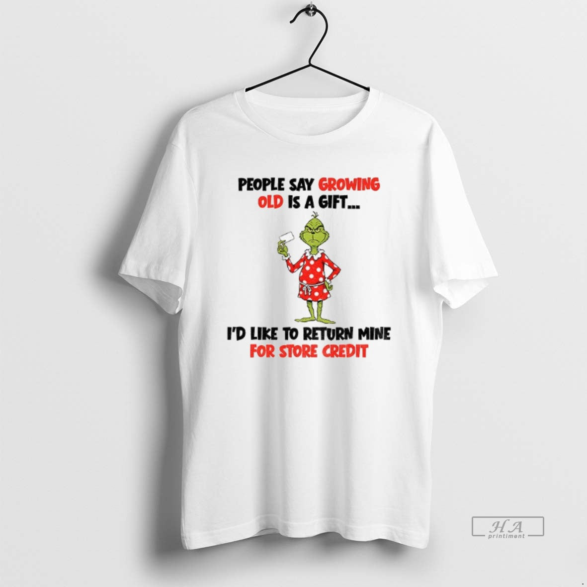 Official Grinch People Say Growing Old Is A Gift Id Like To Return Mine For
