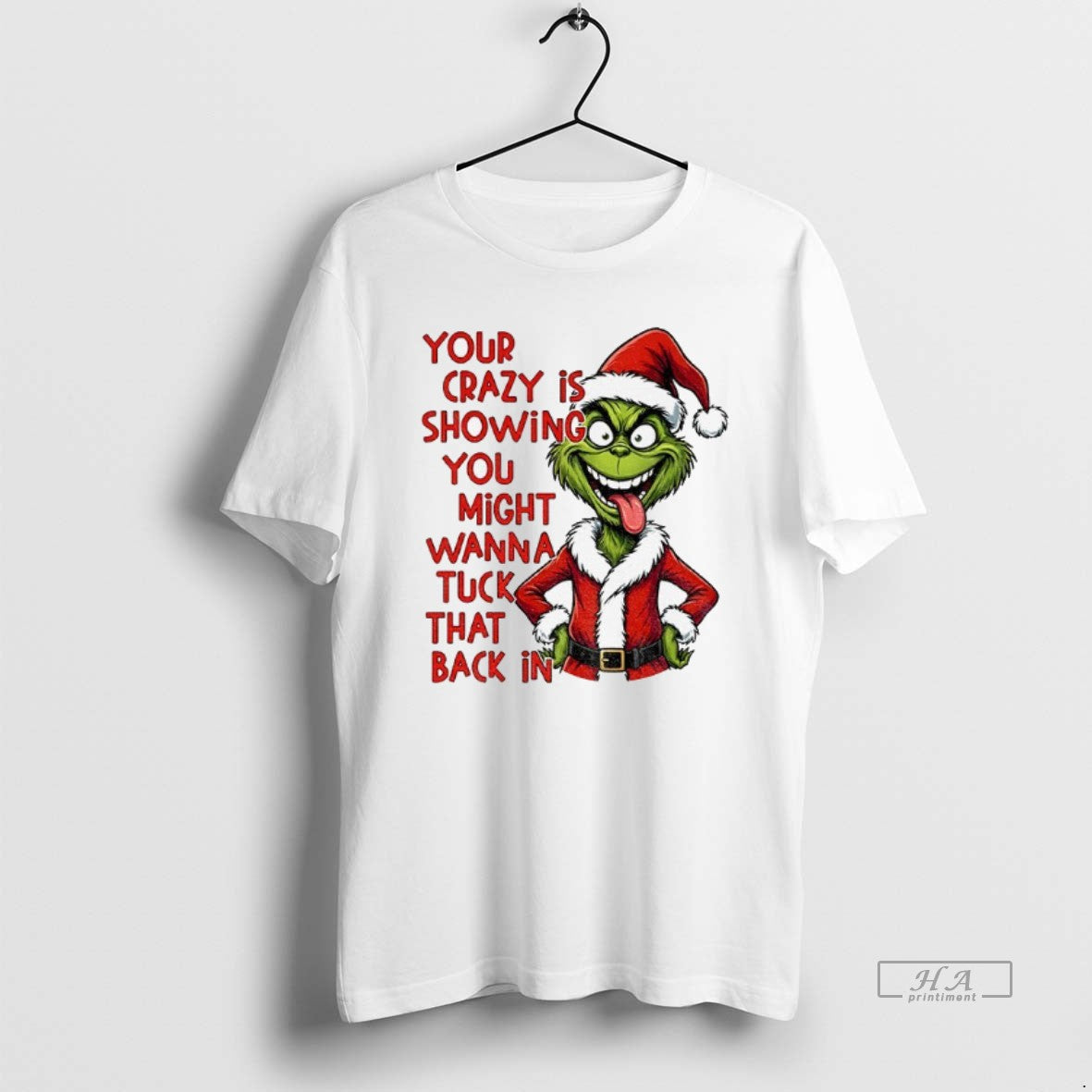 Official Grinch Your Crazy Is Showing You Might Wanna Tuck That Back In Christmas T-Shirts, Hoodie, Sweatshirt