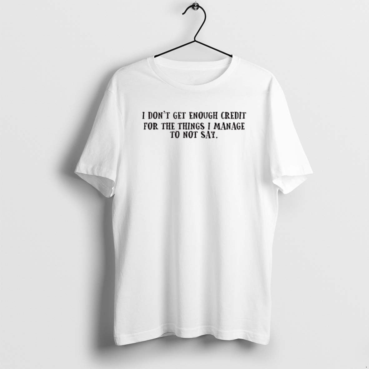 Official I Dont Get Enough Credit For The Things I Manage Not To Say T-Shirts, Hoodie, Sweatshirt | AU18TeeNovaLab.com