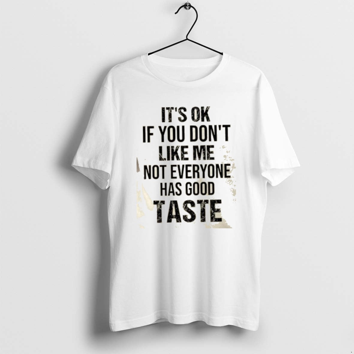 Official Its Ok If You Dont Like Me Not Everyone Has Good Taste Quote T-Shirts, Hoodie, Sweatshirt | AU18TeeNovaLab.com