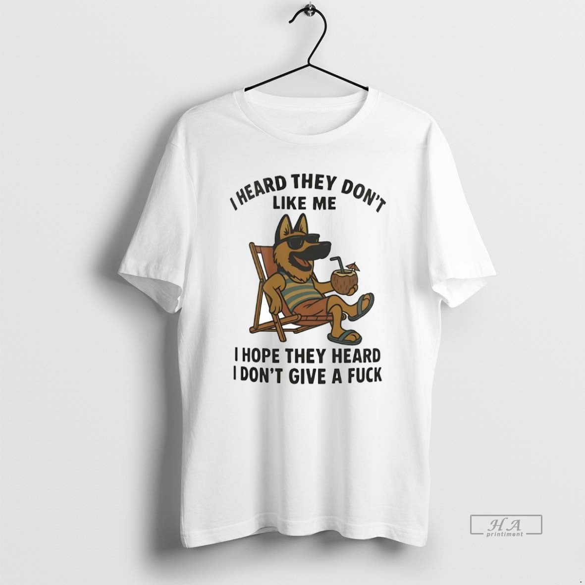 Official Trendy German Shepherd I Heard They Dont Like Me I Hope They Heard Idgaf