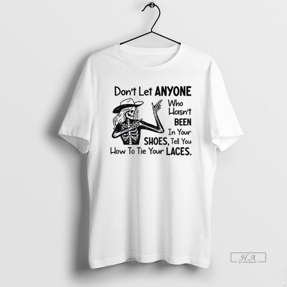 Official Trendy Skeleton Dont Let Anyone Who Hasnt Been In Your Shoes Tell You How
