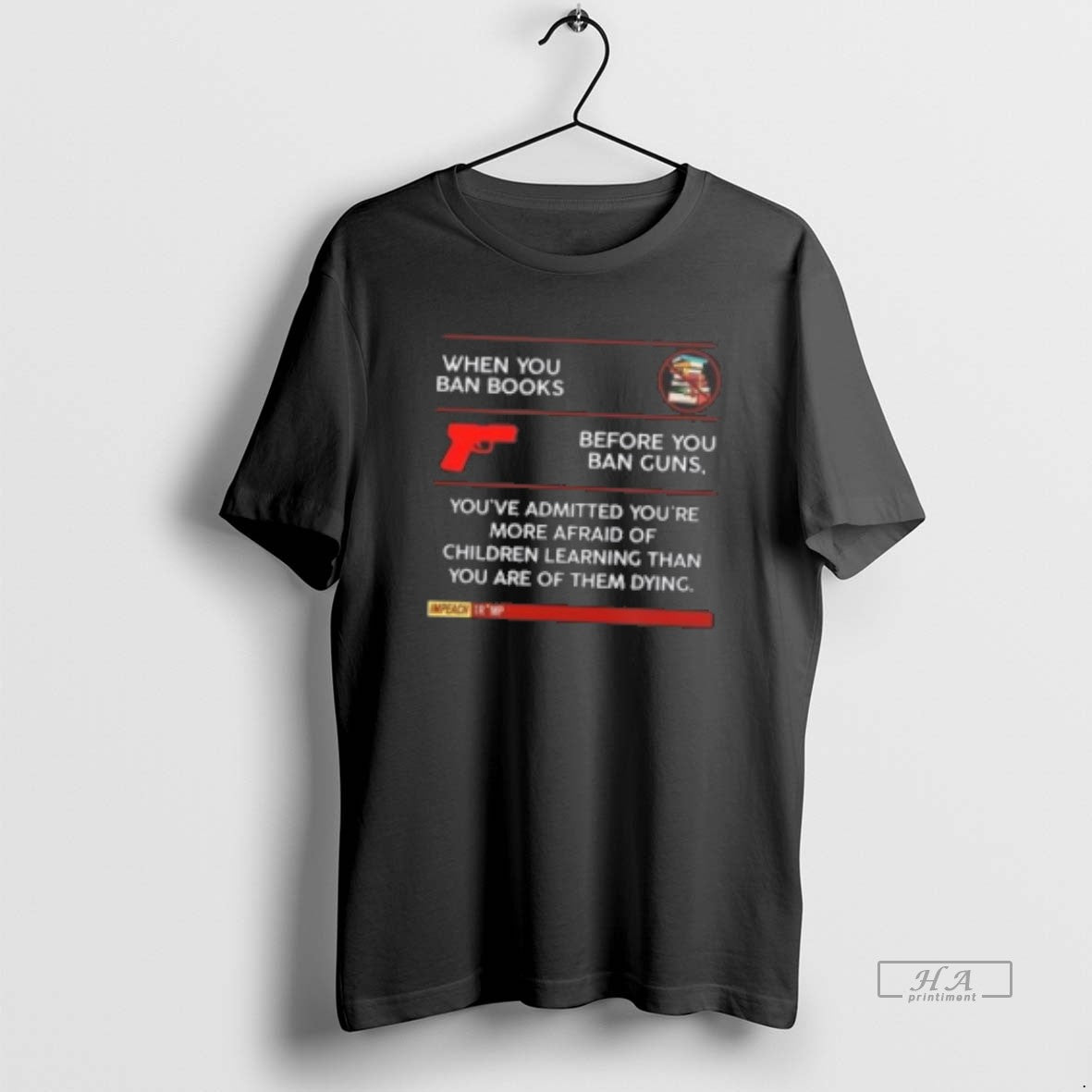 Official When You Ban Books Before You Ban Guns Youre Admitted Youre More Afraid Of