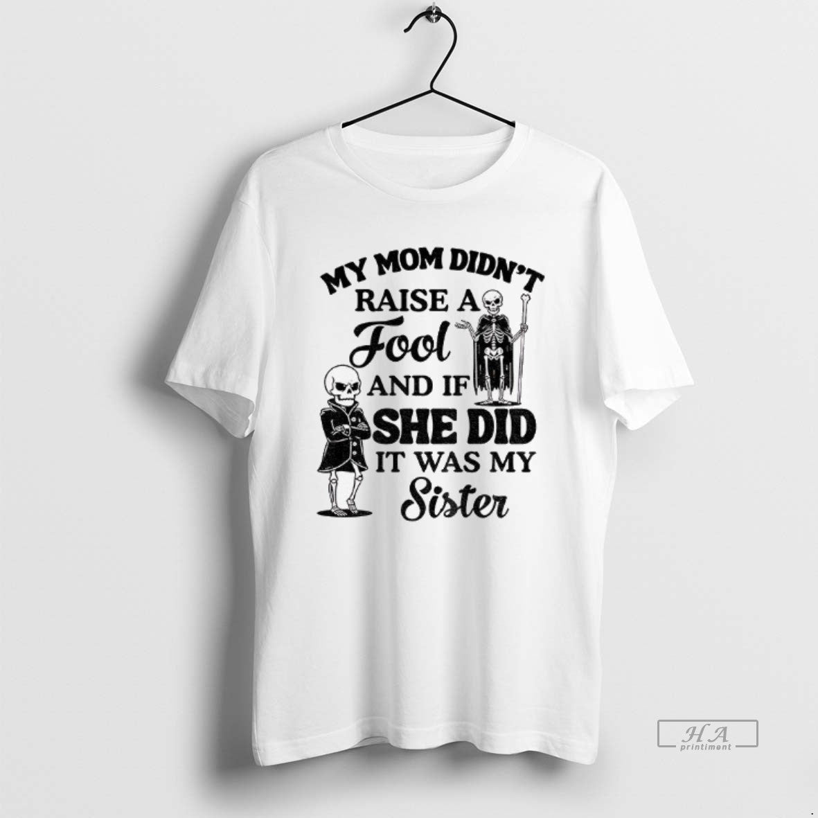 Official Qrvge7r8 Skeleton My Mom Didnt Raise A Fool And If She Did It Was T-Shirts, Hoodie, Sweatshirt | AU18TeeNovaLab.com