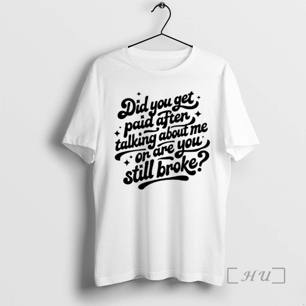 Officials Did You Get Paid After Talking About Me Or Are You Still Broke Premium T-Shirts, Hoodie, Sweatshirt