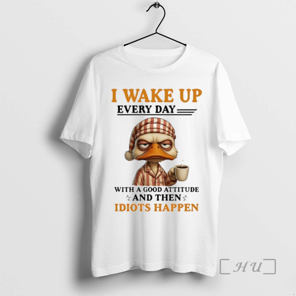 Officials Duck I Wake Up Everyday With A Good Attitude And Then Idiots Happen Premium T-Shirts, Hoodie, Sweatshirt