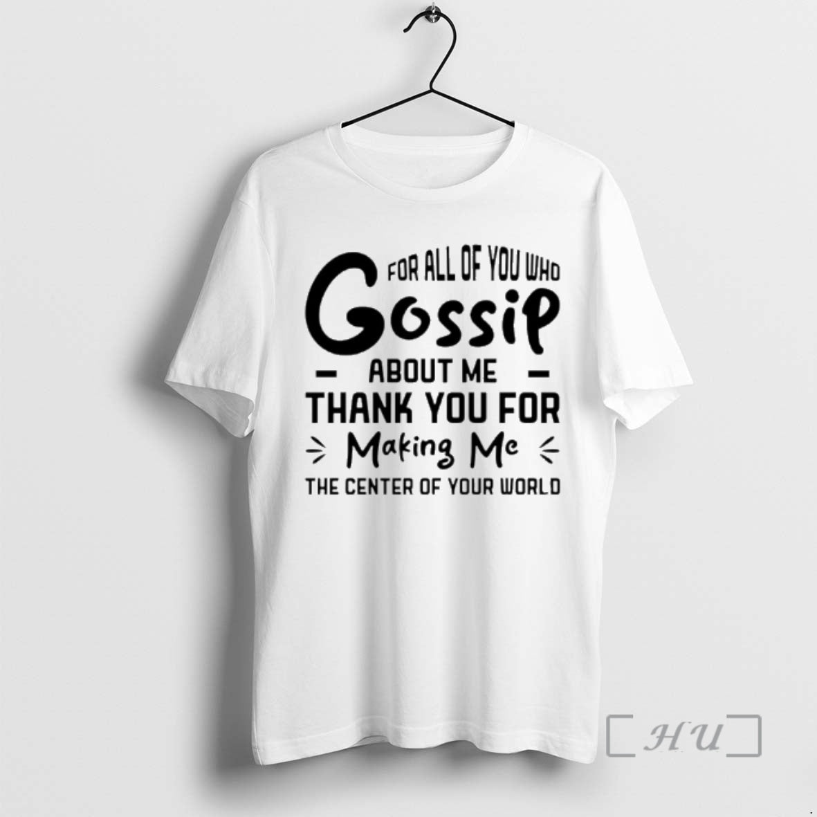 Officials For All Of You Who Gossip About Me Thank You For Making Me Premium