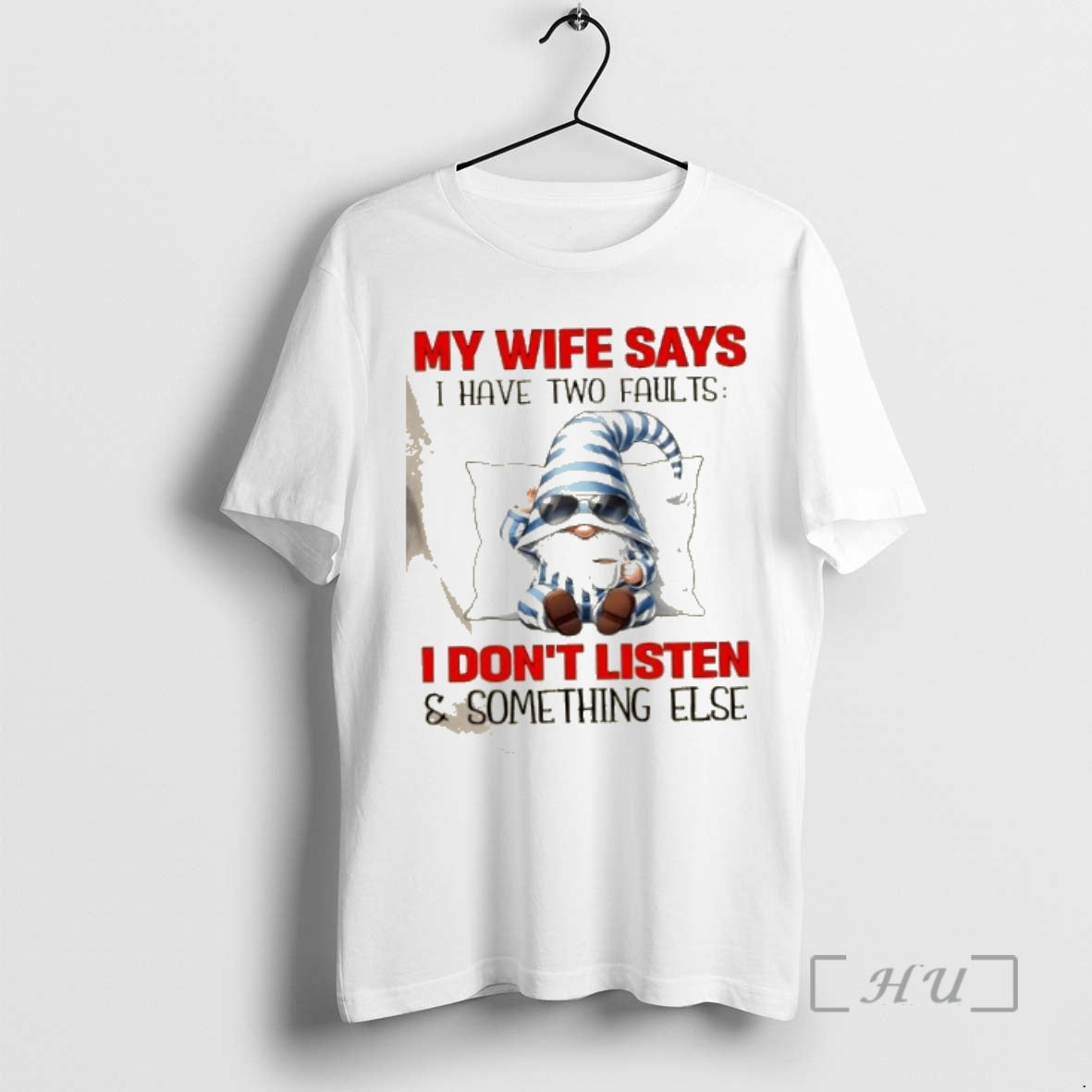 Officials Gnomes My Wife Says I Have Two Faults I Dont Listen And Something Else T-Shirts, Hoodie, Sweatshirt