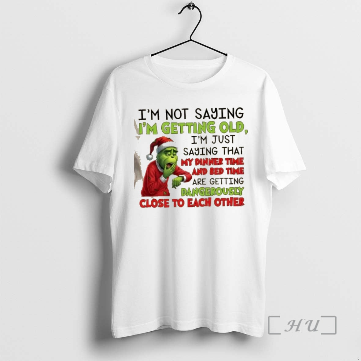 Officials Grinch Im Not Saying Im Getting Old Im Just Saying That My Dinner Time T-Shirts, Hoodie, Sweatshirt