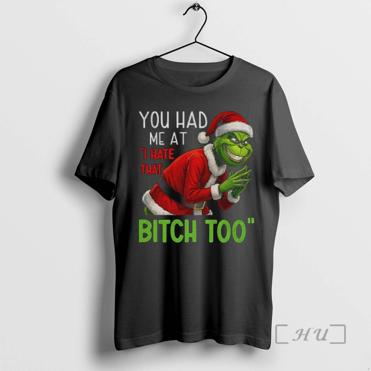 Officials Grinch Santa You Had Me At I Hate That Bitch Too Christmas Premium T-Shirts, Hoodie, Sweatshirt